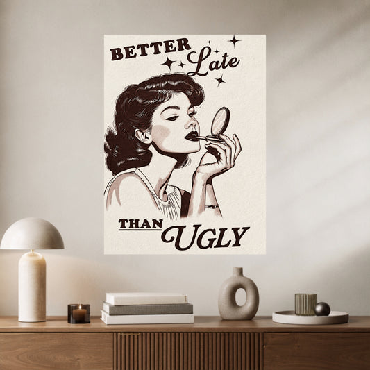 Better Late Than Ugly | Funny Wall Poster | 1 Poster