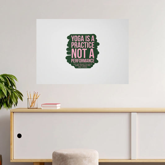 Yoga Is a Practice Not a Performance | Motivational Quote  | 1 Poster