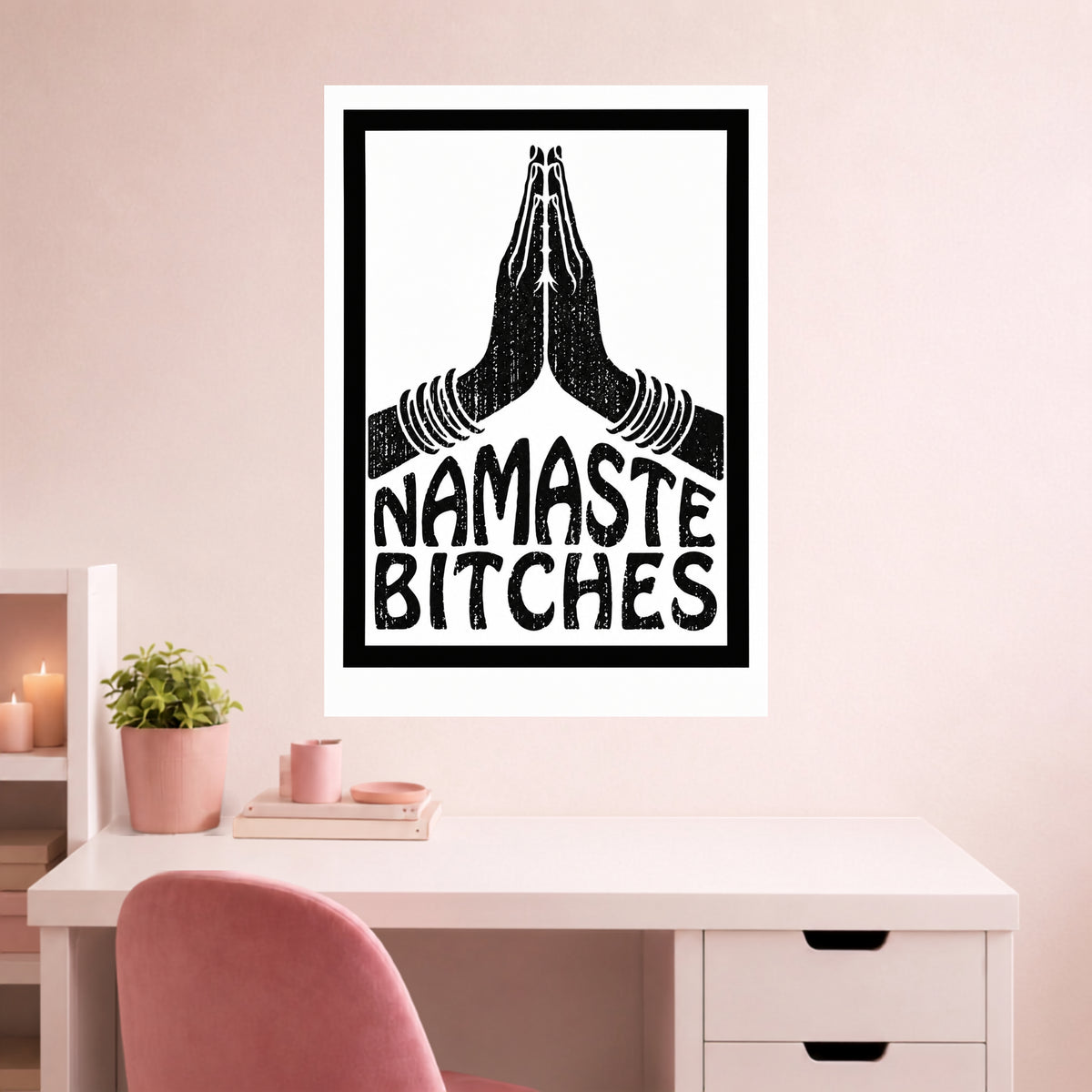 Namaste Bitches | Bold Feminine Wall Poster | 1 Poster