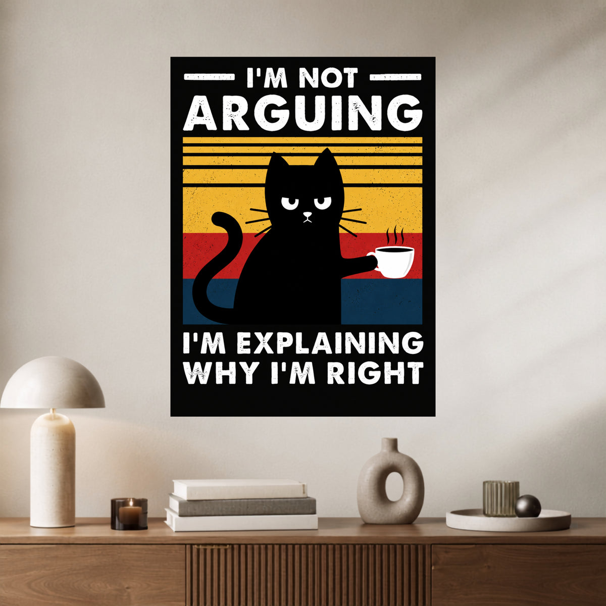 I’m Not Arguing | Funny Cat Wall Poster | 1 Poster